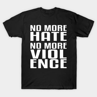 No more Hate. No more Violence. T-Shirt